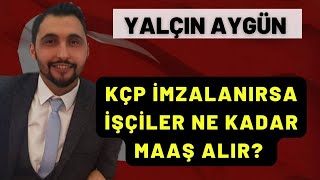 KÇP İmzalanırsa İşçiler Ne kadar Maaş Alır ,4d işçi kadrosu son dakika