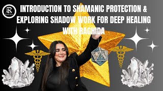 Introduction To Shamanic Protection \u0026 Exploring Shadow Work For Deep Healing