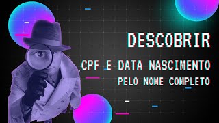 COMO DESCOBRIR O CPF E DATA DE NASCIMENTO PELO NOME COMPLETO