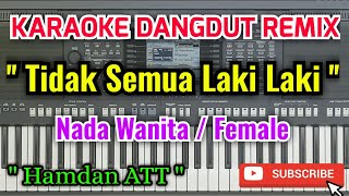 Tidak Semua Laki Laki Karaoke - Karaoke Tidak Semua Laki Laki Nada Wanita / Female - Hamdan ATT