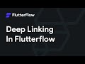 Deep Linking Tutorial - FlutterFlow