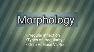 Morphology (M1 DFL) : Irregular inflection | Types of irregularity | Stem Vs Base Vs Root