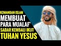 Komandan Islam membuat Para Mualaf' sadar kembali ikut Tuhan Yesus ❗