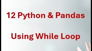 12 Python & Pandas - Python While Loop Explained - Master Loops with Examples