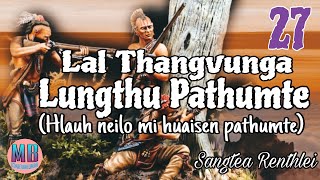 LAL THANGVUNGA LUNGTHU PATHUMTE# Chapter-27# Sangtea Renthlei