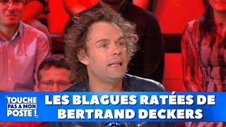 Les blagues ratées de Bertrand Deckers