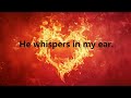 He whispers in my ear