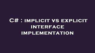 C# : implicit vs explicit interface implementation