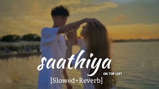 Saathiya lofi ✨🥀 { Slowed+Reverb }Shreya Ghoshal |on top lofi ⚡#slowed #trending