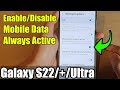 Galaxy S22/S22+/Ultra: How to Enable/Disable Mobile Data Always Active