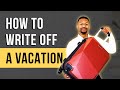 How to Write Off Travel Expenses and Vacations