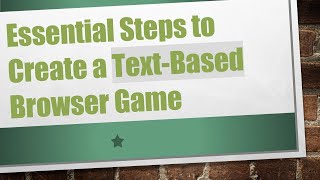 Essential Steps to Create a Text-Based Browser Game