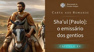 Sha'ul [ Paulo]: o emissário dos gentios (Romanos capítulo 15)