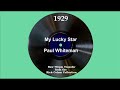 1929 Paul Whiteman - My Lucky Star (Norman Clark, vocal)