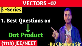 VECTORS -07 || Best Questions on Dot Product || Class -11th chapter -02, JEE/ NEET| Amul Foundation