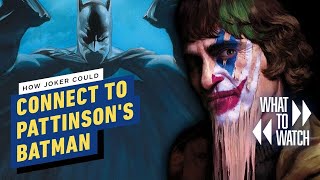 How Joker Could Connect to Pattinson's Batman Reboot - What to Watch