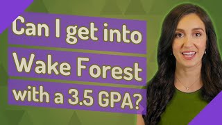 Can I get into Wake Forest with a 3.5 GPA?
