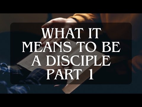 What Does It Mean To Be A Disciple Part 1 Discipleship Series