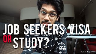 JOB SEEKERS VISA OR GOING FOR STUDIES WOULD BE BENEFICIAL?