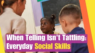 When Tattling isn't Tattling | Learn the difference between telling and tattling