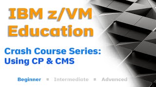 z/VM Education: Using CP and CMS [Crash Course Series]