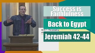 Back to Egypt - Success is Faithfulness - Jeremiah 42-44