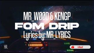 MR_WOOD X KENGP - FOM DRIP (LYRICS)