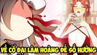 Full Phần 1+2 | Đến Cổ Đại Làm Hoàng Đế Số Hưởng Ta Lỡ Vô Địch | Review truyện tranh.