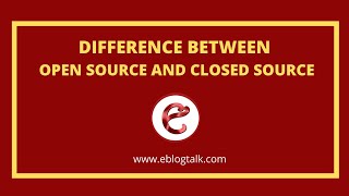 Difference Between Open Source and Closed Source | eBlogtalk