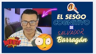 Análisis: El Sesgo Cognitivo de Salvador Barragán