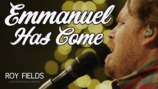 Emmanuel Has Come - Roy Fields