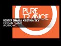 roger shah u0026 kristina sky ocean flame uplifting mix