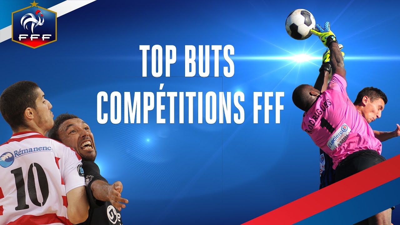 Le Top Buts Des Compétitions FFF - YouTube