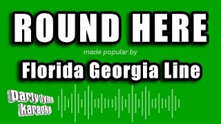 Florida Georgia Line - Round Here (Karaoke Version)