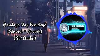 Bandeya Rey Bandeya (Slowed + Reverb) (8D Audio) #8daudio #slowedreverb