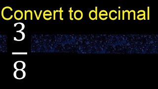 Convert 3/8 to decimal . How To Convert Decimals to Fractions