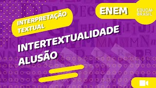 INTERPRETAÇÃO TEXTUAL - Intertextualidade - Alusão ENEM