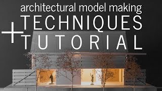 Architectural Model Making Techniques and Tutorial (a step-by-step model build)