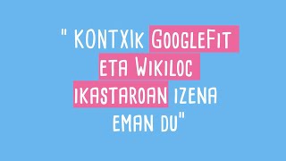 KONTXIK GOOGLE FIT ETA WIKILOC IKASTAROAN IZENA EMAN DU