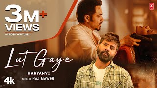 Lut Gaye (Haryanvi) Raj Mawer| Emraan Hashmi | Yukti | Tanishk Bagchi | New Haryanvi Video Song 2023