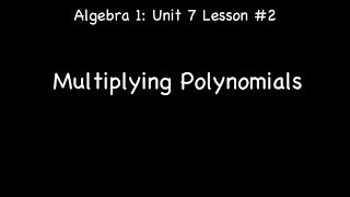 Lesson 7-2: Multiplying Polynomials