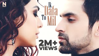 Ik Dafa To Mil | Official | Oye Kunaal | Arjit Taneja | Anjum Fakih | Nexus Records | shoaibe dhebar