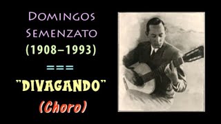 Domingos Semenzato - DIVAGANDO (Choro)