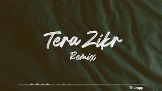 Tera Zikr - Thumpp Remix