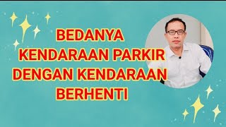 Perbedaan Kendaraan Parkir dan Kendaraan Berhenti