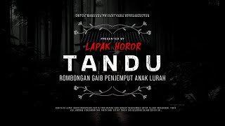 TANDU - ROMBONGAN GAIB PENJEMPUT ANAK LURAH | #CeritaHoror Ep:2145 #LapakHoror