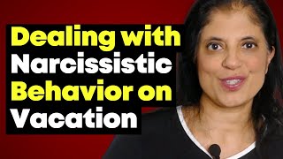 Narcissistic behavior on vacation: how would you react to THIS?