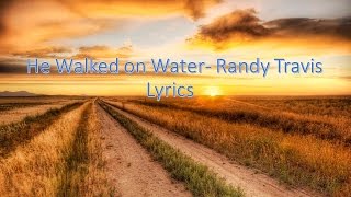 He Walked on Water- Randy Travis lyrics