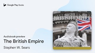 The British Empire by Stephen W. Sears · Audiobook preview
