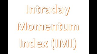 Intraday Momentum Index (IMI)